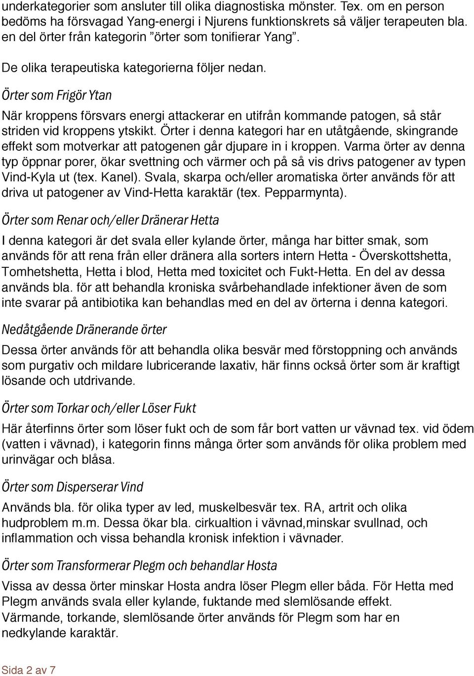 Örter som Frigör Ytan När kroppens försvars energi attackerar en utifrån kommande patogen, så står striden vid kroppens ytskikt.