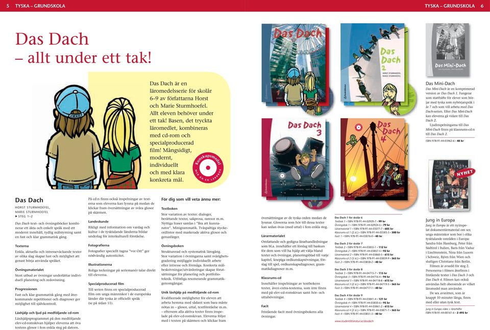 Das Dach H ORST S T U R M H O E F E L, MA RI E S T U R M H O E FE L S TE G 1 2 På cd:n finns också inspelningar av texterna som eleverna kan lyssna på medan de klickar fram översättningar av svåra