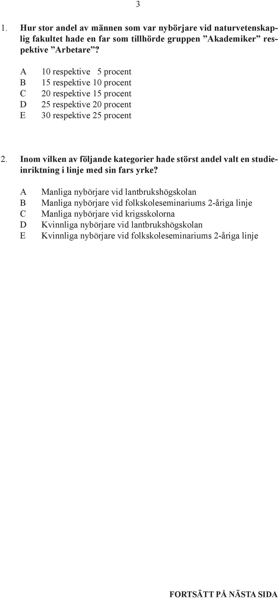 Inom vilken av följande kategorier hade störst andel valt en studieinriktning i linje med sin fars yrke?