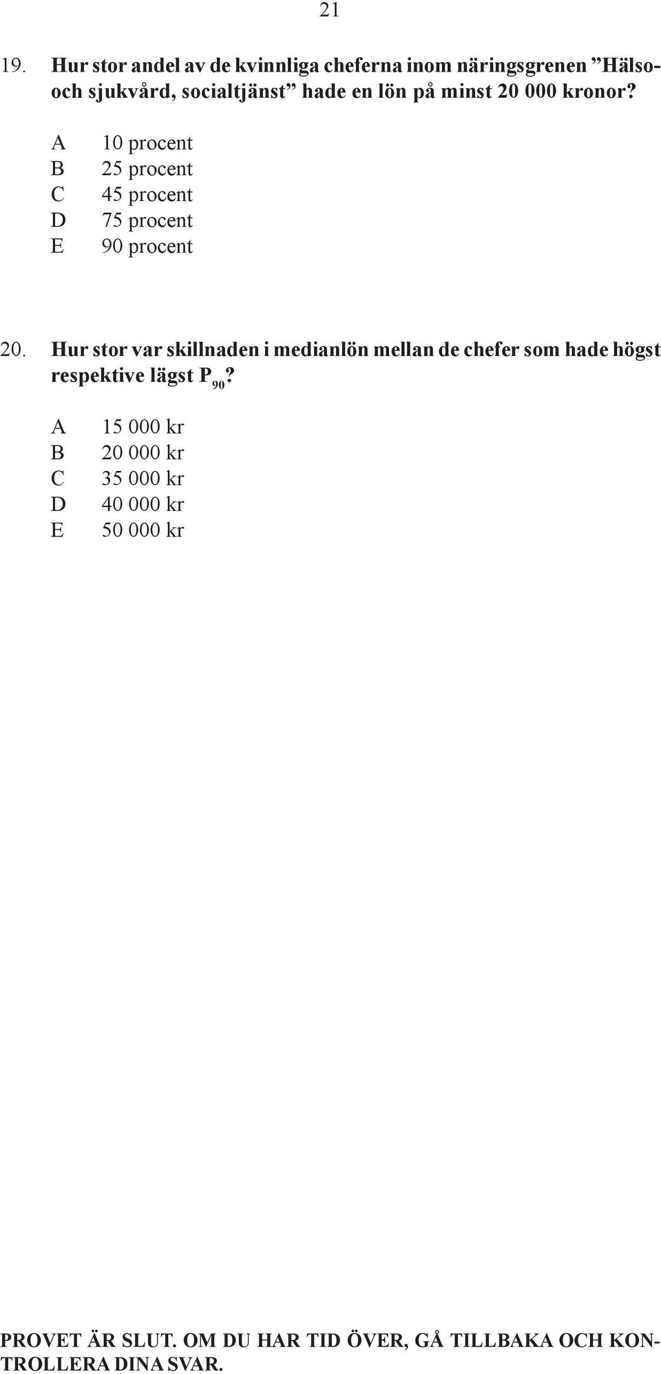 minst 20 000 kronor? A B C D E 10 procent 25 procent 45 procent 75 procent 90 procent 20.