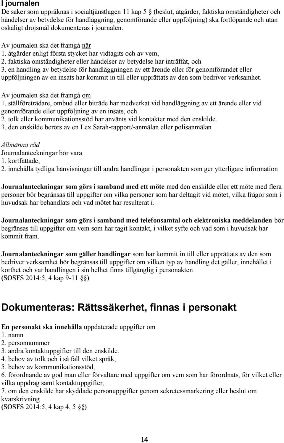 faktiska omständigheter eller händelser av betydelse har inträffat, och 3.