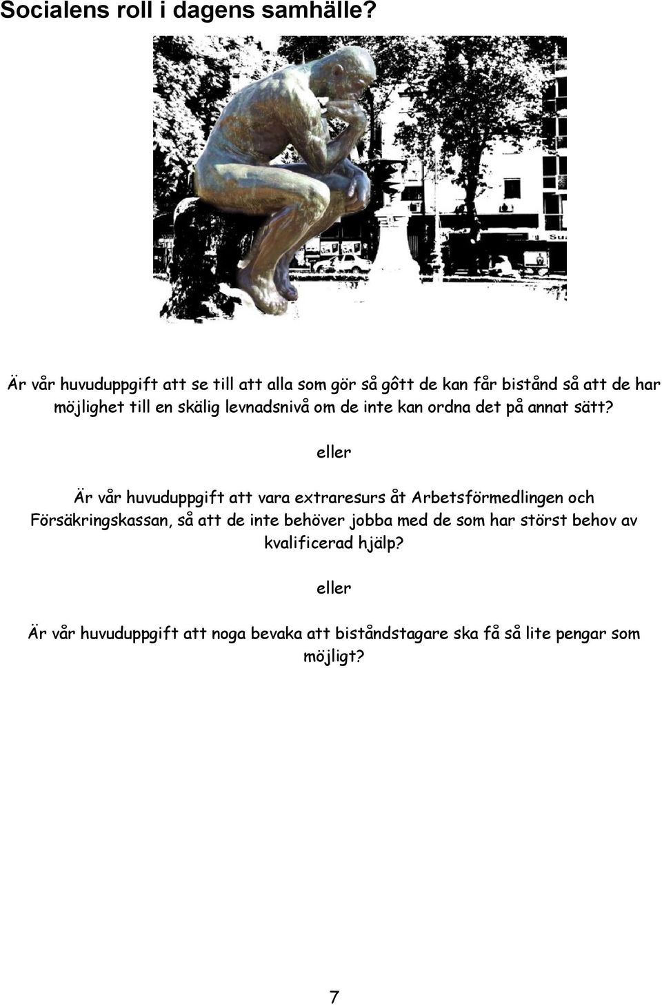 levnadsnivå om de inte kan ordna det på annat sätt?