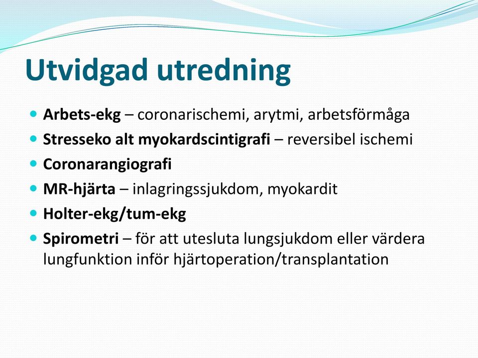 MR-hjärta inlagringssjukdom, myokardit Holter-ekg/tum-ekg Spirometri för