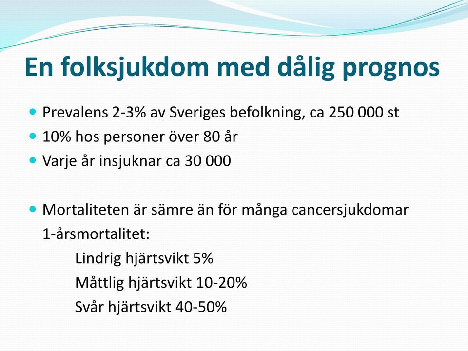 insjuknar ca 30 000 Mortaliteten är sämre än för många cancersjukdomar