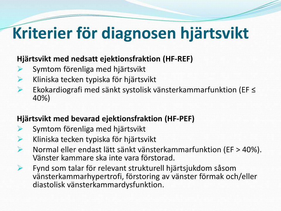 hjärtsvikt Kliniska tecken typiska för hjärtsvikt Normal eller endast lätt sänkt vänsterkammarfunktion (EF > 40%).