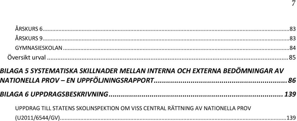 NATIONELLA PROV EN UPPFÖLJNINGSRAPPORT... 86 BILAGA 6 UPPDRAGSBESKRIVNING.