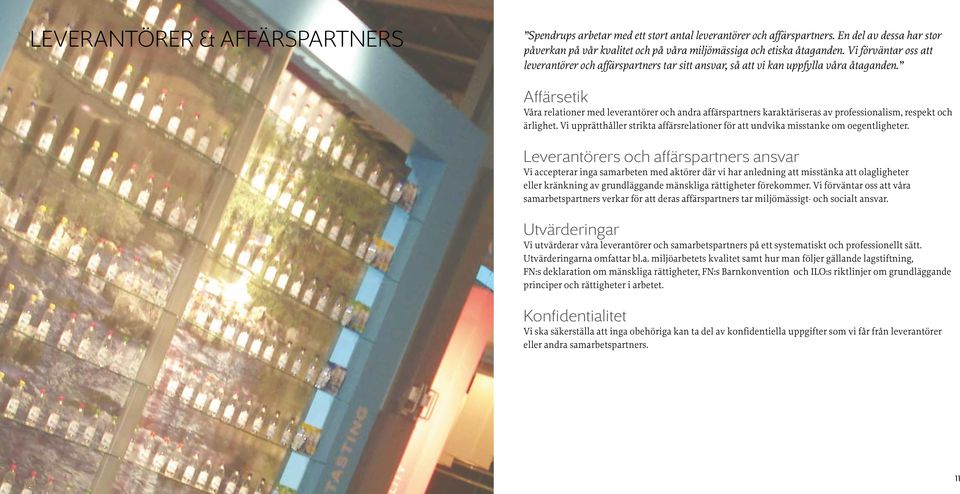 Affärsetik Våra relationer med leverantörer och andra affärspartners karaktäriseras av professionalism, respekt och ärlighet.