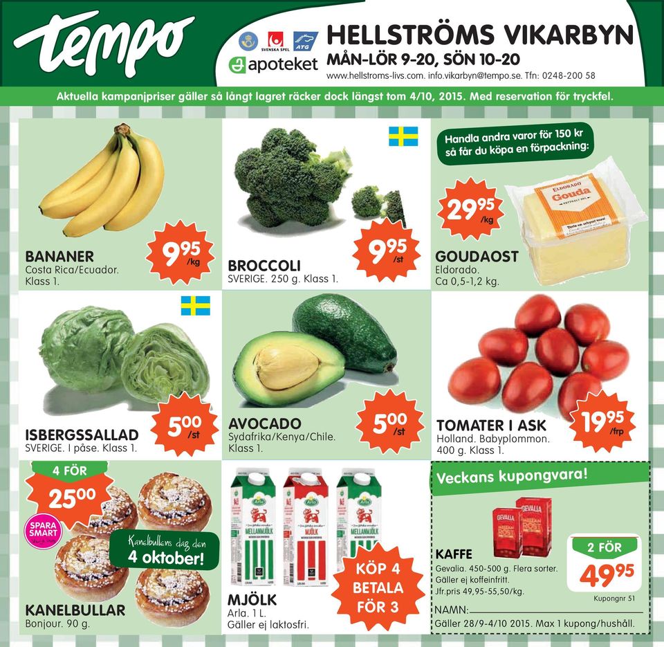 Ca 0,5-1,2 kg. ISBERGSSALLAD SVERIGE. I påse. Klass 1. 5 00 /st AVOCADO Sydafrika/Kenya/Chile. Klass 1. 5 00 /st TOMATER I ASK Holland. Babyplommon. 400 g. Klass 1. 19 95 /frp 4 FÖR 25 00 Veckans kupongvara!