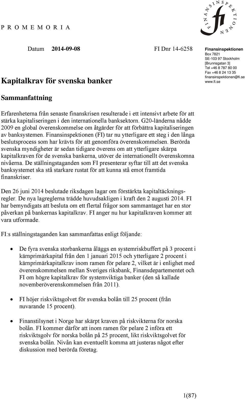 G20-länderna nådde 2009 en global överenskommelse om åtgärder för att förbättra kapitaliseringen av banksystemen.