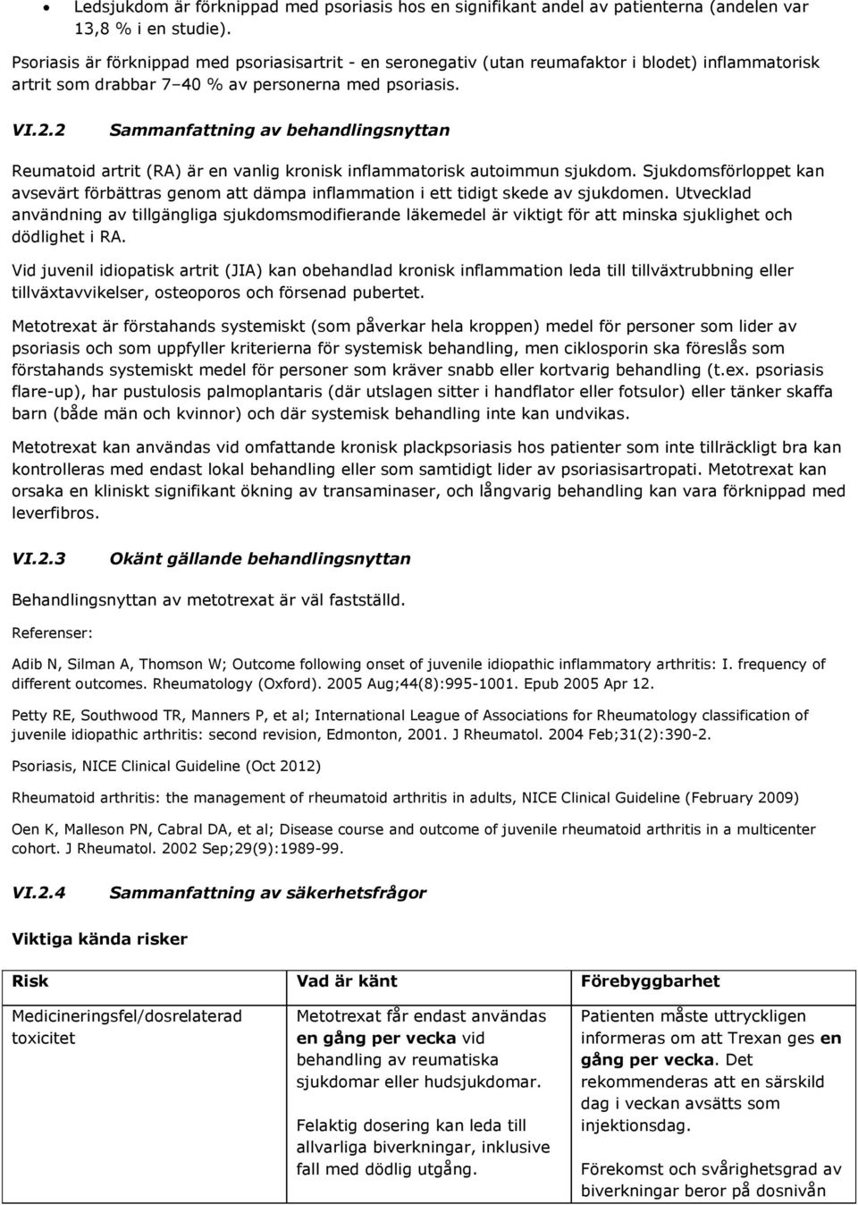 2 Sammanfattning av behandlingsnyttan Reumatoid artrit (RA) är en vanlig kronisk inflammatorisk autoimmun sjukdom.