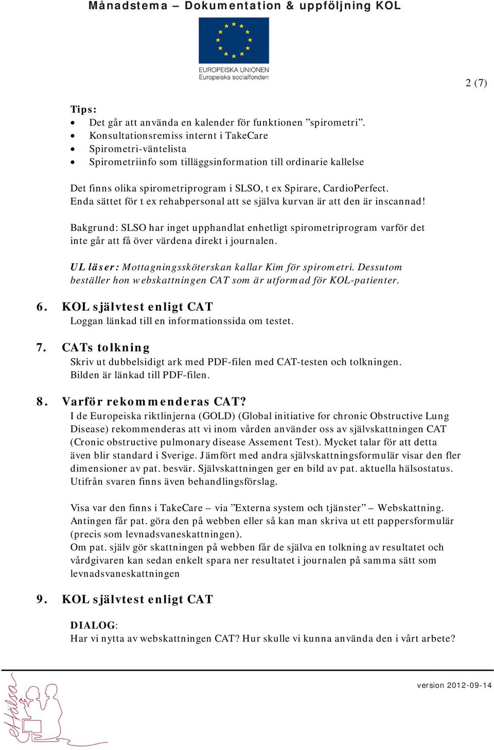 Enda sättet för t ex rehabpersonal att se själva kurvan är att den är inscannad!