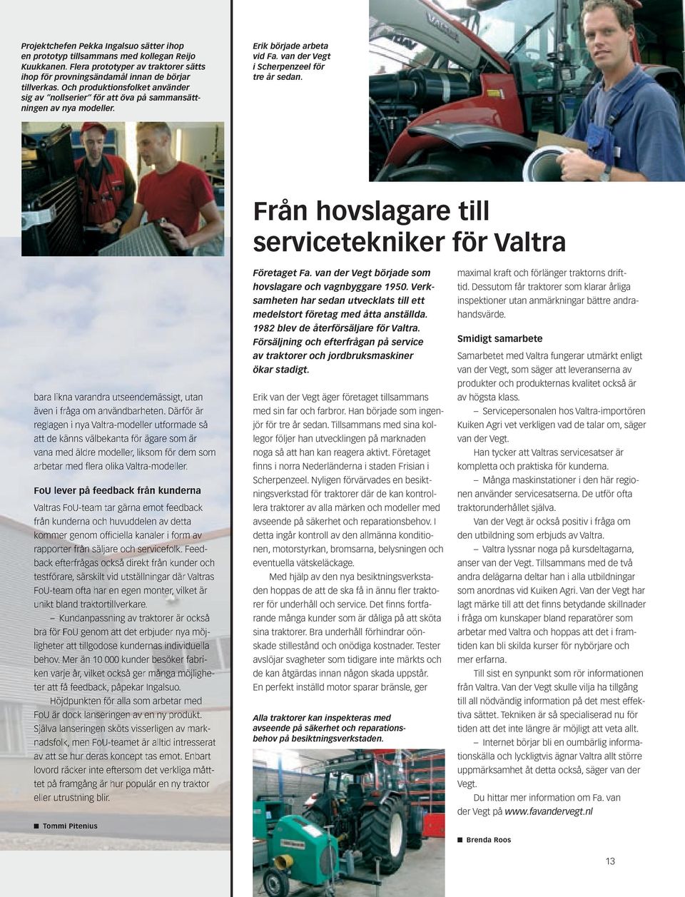 Från hovslagare till servicetekniker för Valtra bara likna varandra utseendemässigt, utan även i fråga om användbarheten.