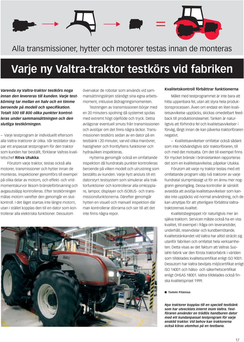 Varje testprogram är individuellt eftersom alla Valtra-traktorer är olika.