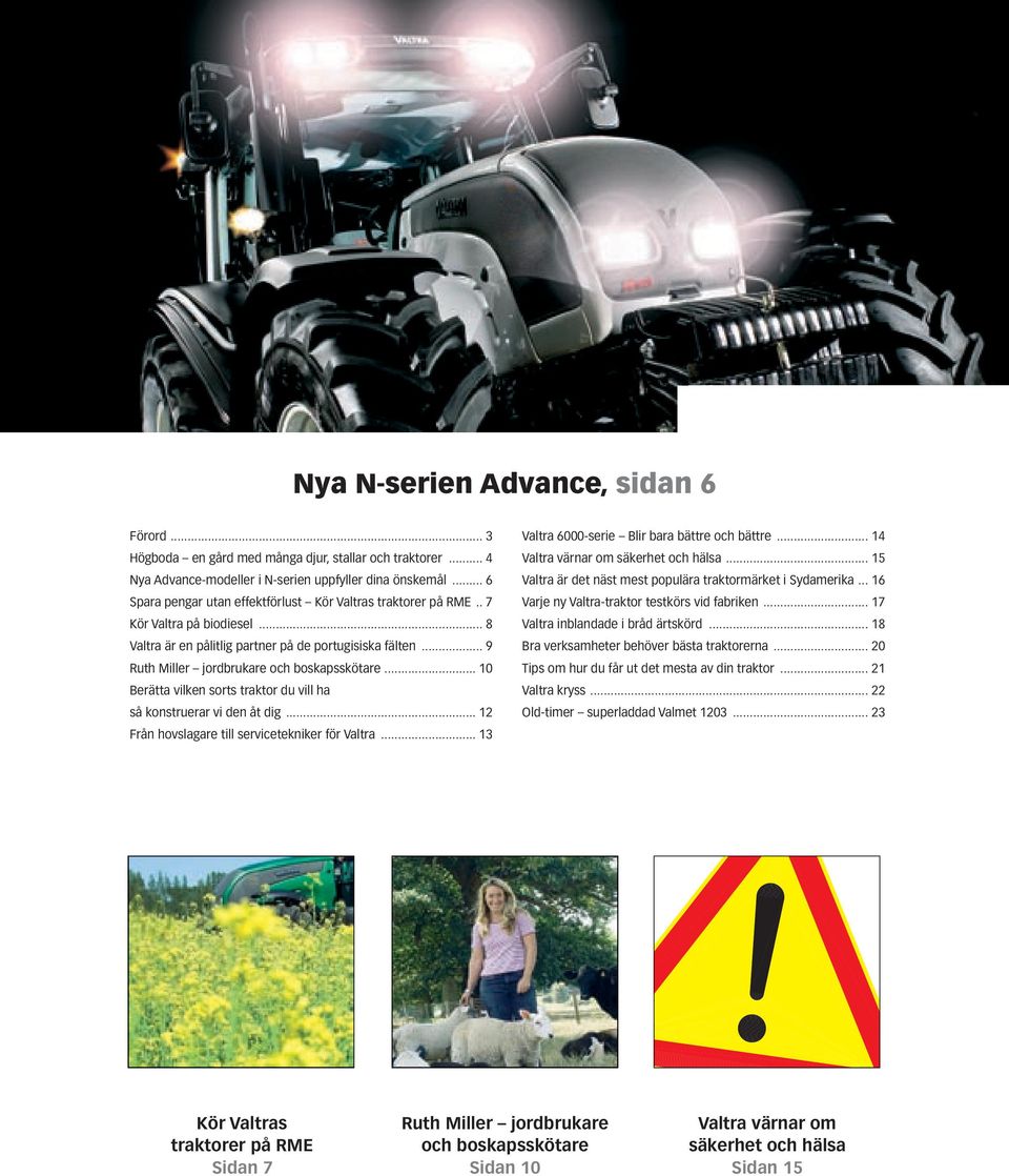 .. 9 Ruth Miller jordbrukare och boskapsskötare... 10 Berätta vilken sorts traktor du vill ha så konstruerar vi den åt dig... 12 Från hovslagare till servicetekniker för Valtra.