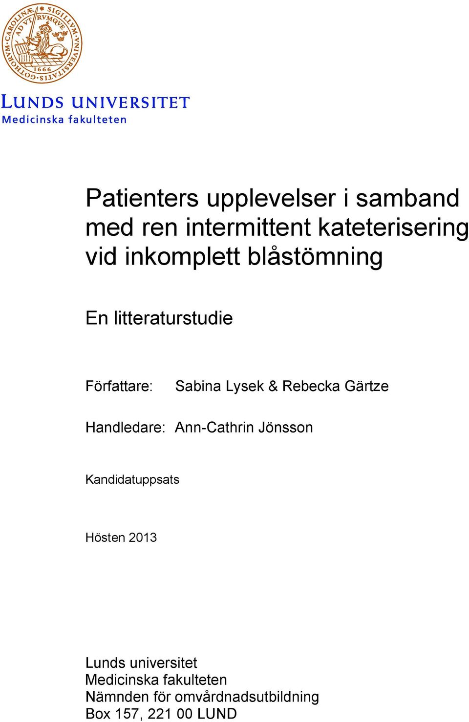 Gärtze Handledare: Ann-Cathrin Jönsson Kandidatuppsats Hösten 2013 Lunds