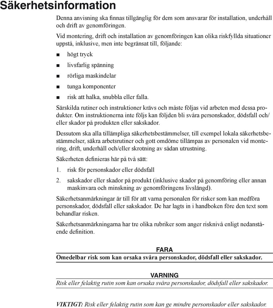 komponenter risk att halka, snubbla eller falla. Särskilda rutiner och instruktioner krävs och måste följas vid arbeten med dessa produkter.