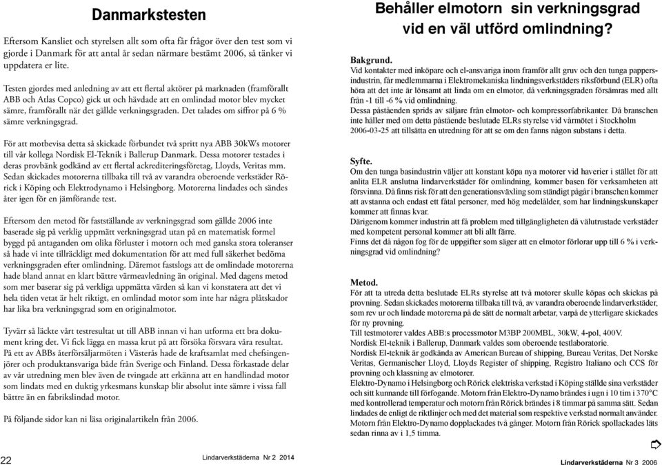 verkningsgraden. Det talades om siffror på 6 % sämre verkningsgrad.