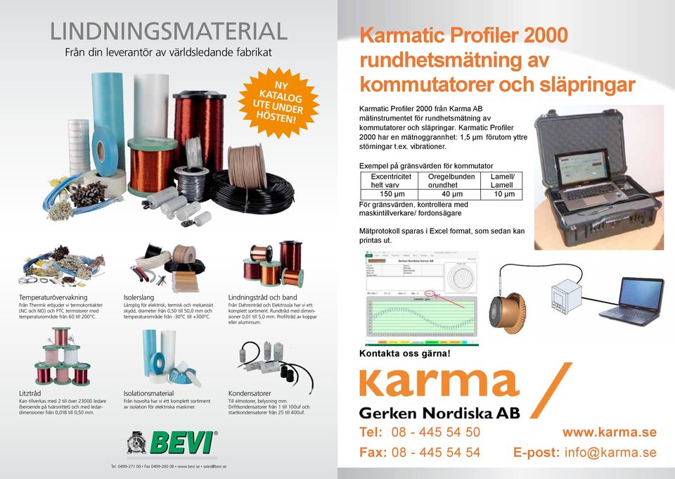 Karmatic Profiler 2000 har en mätnoggrannhet: 1,5 µm förutom yttre störningar t.ex. vibrationer.