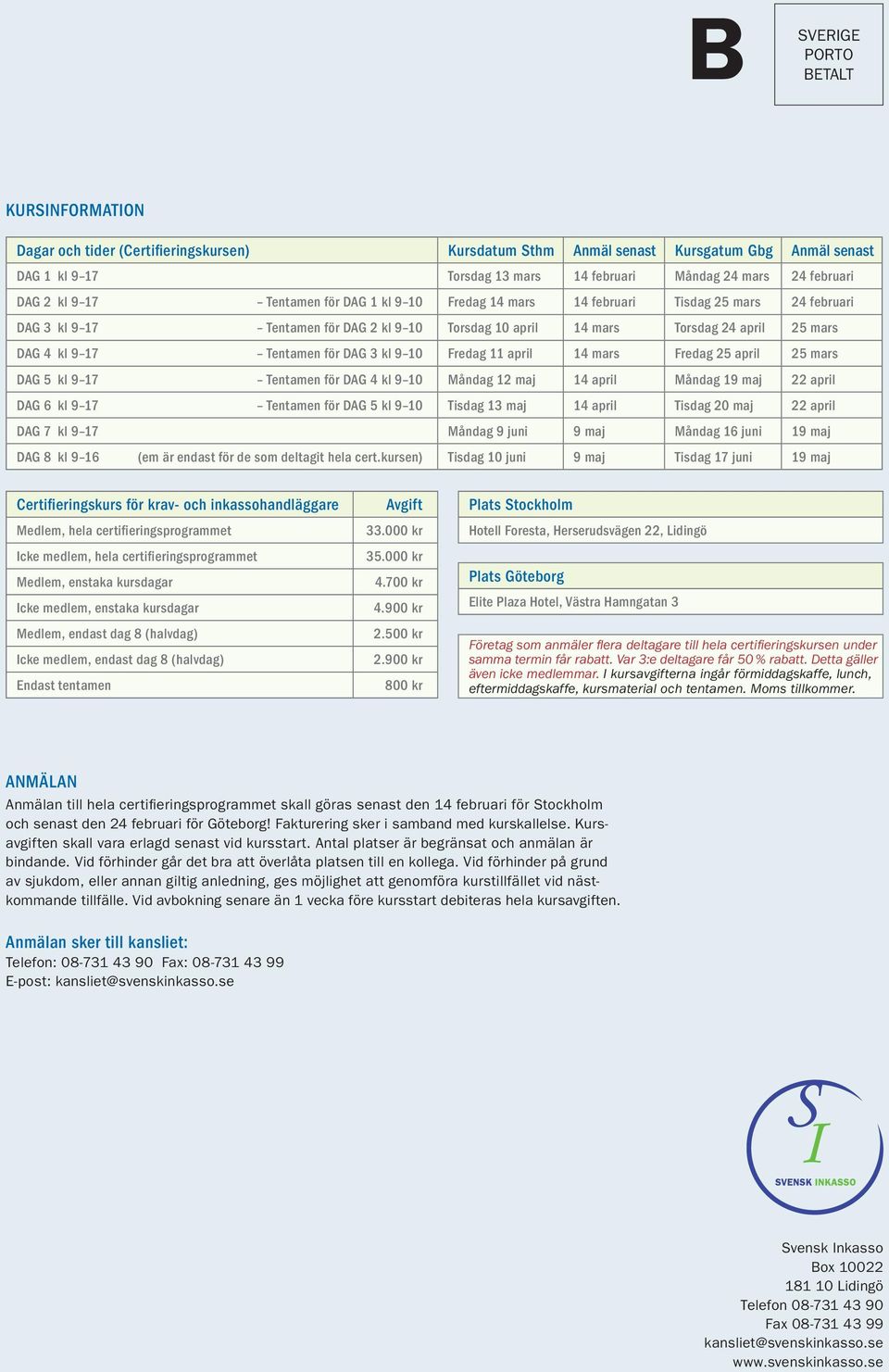 4 kl 9 17 Tentamen för DAG 3 kl 9 10 Fredag 11 april 14 mars Fredag 25 april 25 mars DAG 5 kl 9 17 Tentamen för DAG 4 kl 9 10 Måndag 12 maj 14 april Måndag 19 maj 22 april DAG 6 kl 9 17 Tentamen för