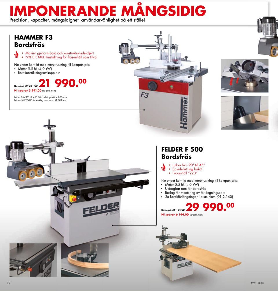 00 Ni sparar 5 241.00 Lutbar fräs 90 till 45, Slits och tappsläde 800 mm, Fräsanhåll 220 för verktyg med max.