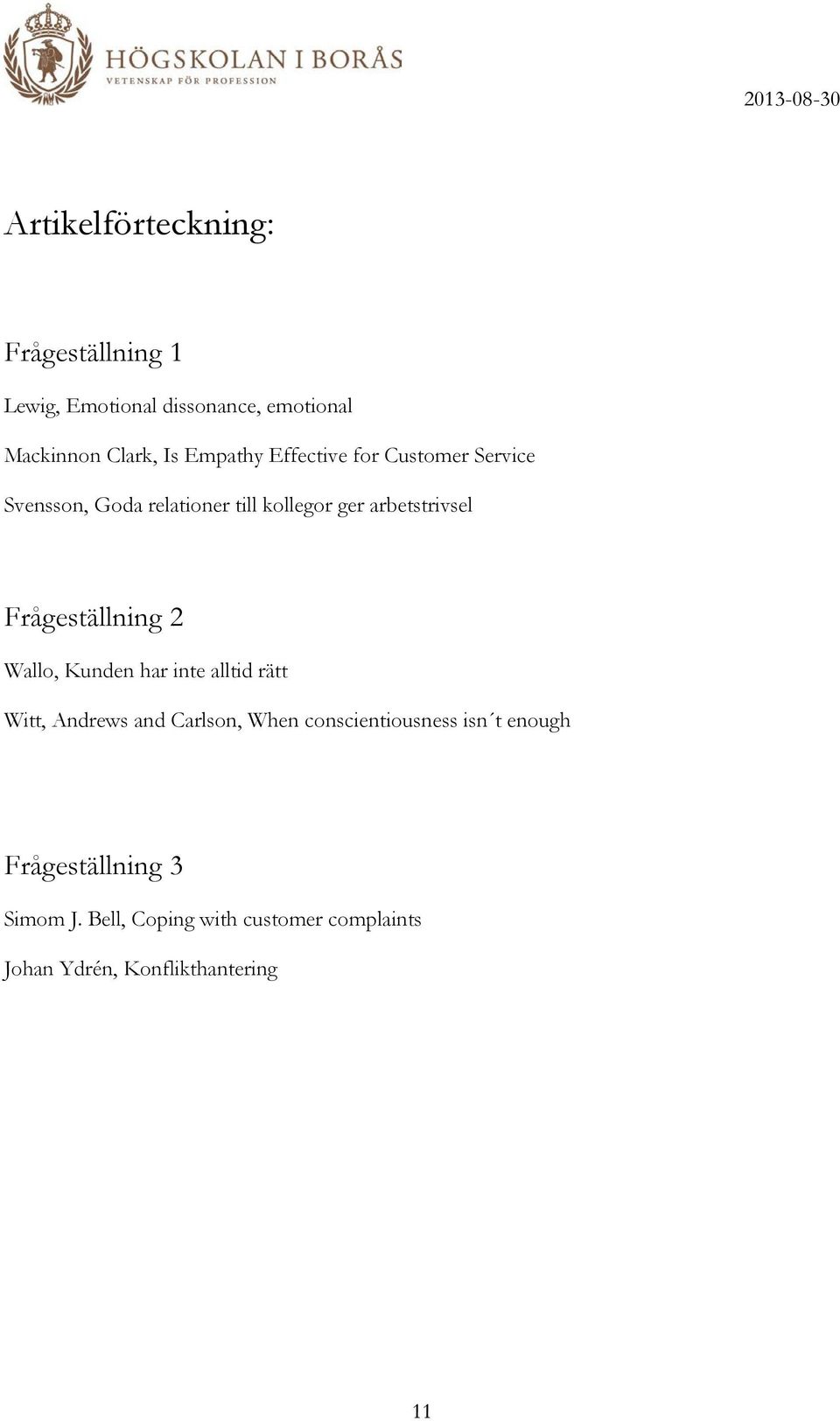 Frågeställning 2 Wallo, Kunden har inte alltid rätt Witt, Andrews and Carlson, When conscientiousness