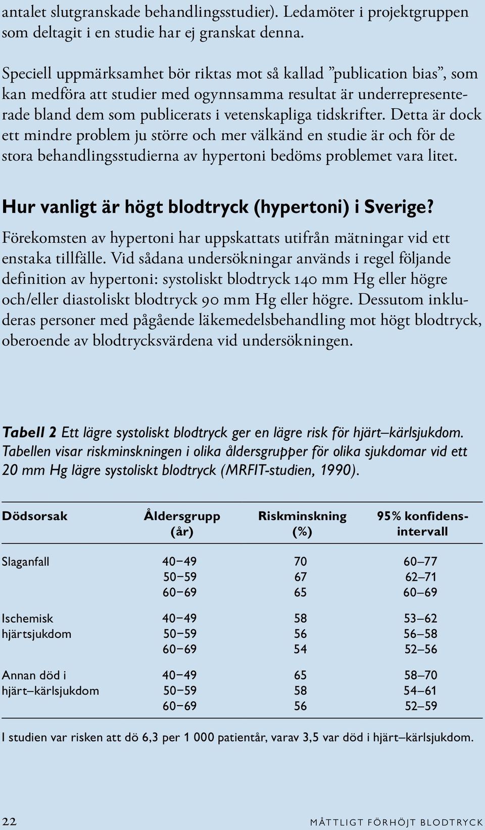 Detta är dock ett mindre problem ju större och mer välkänd en studie är och för de stora behandlingsstudierna av hypertoni bedöms problemet vara litet.