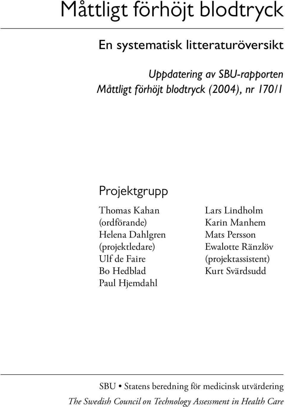 Bo Hedblad Paul Hjemdahl Lars Lindholm Karin Manhem Mats Persson Ewalotte Ränzlöv (projektassistent) Kurt