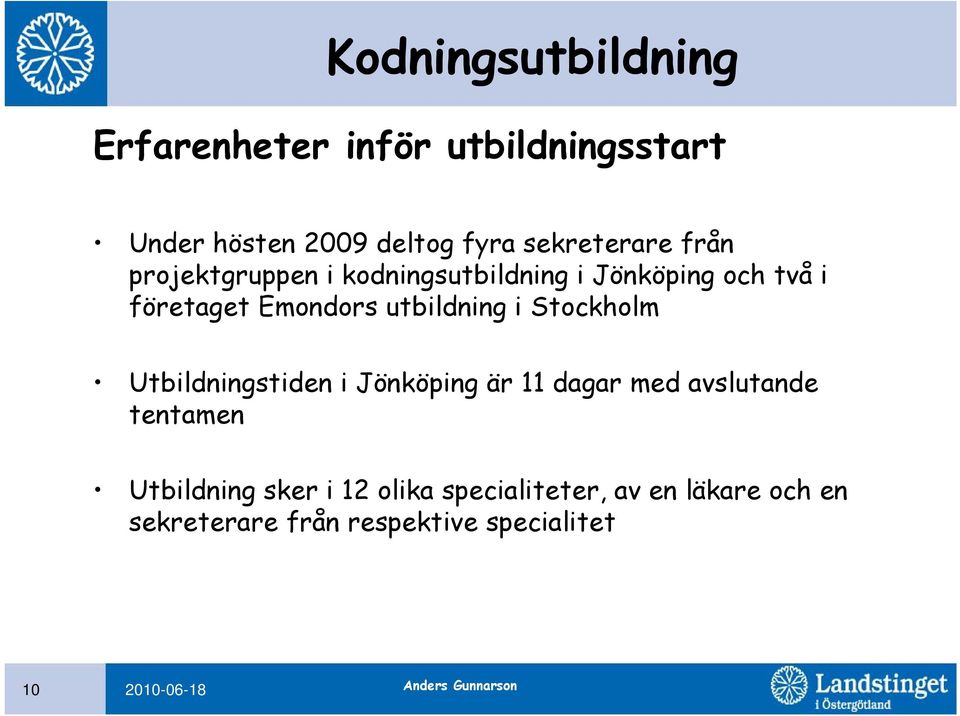 i Stockholm Utbildningstiden i Jönköping är 11 dagar med avslutande tentamen Utbildning