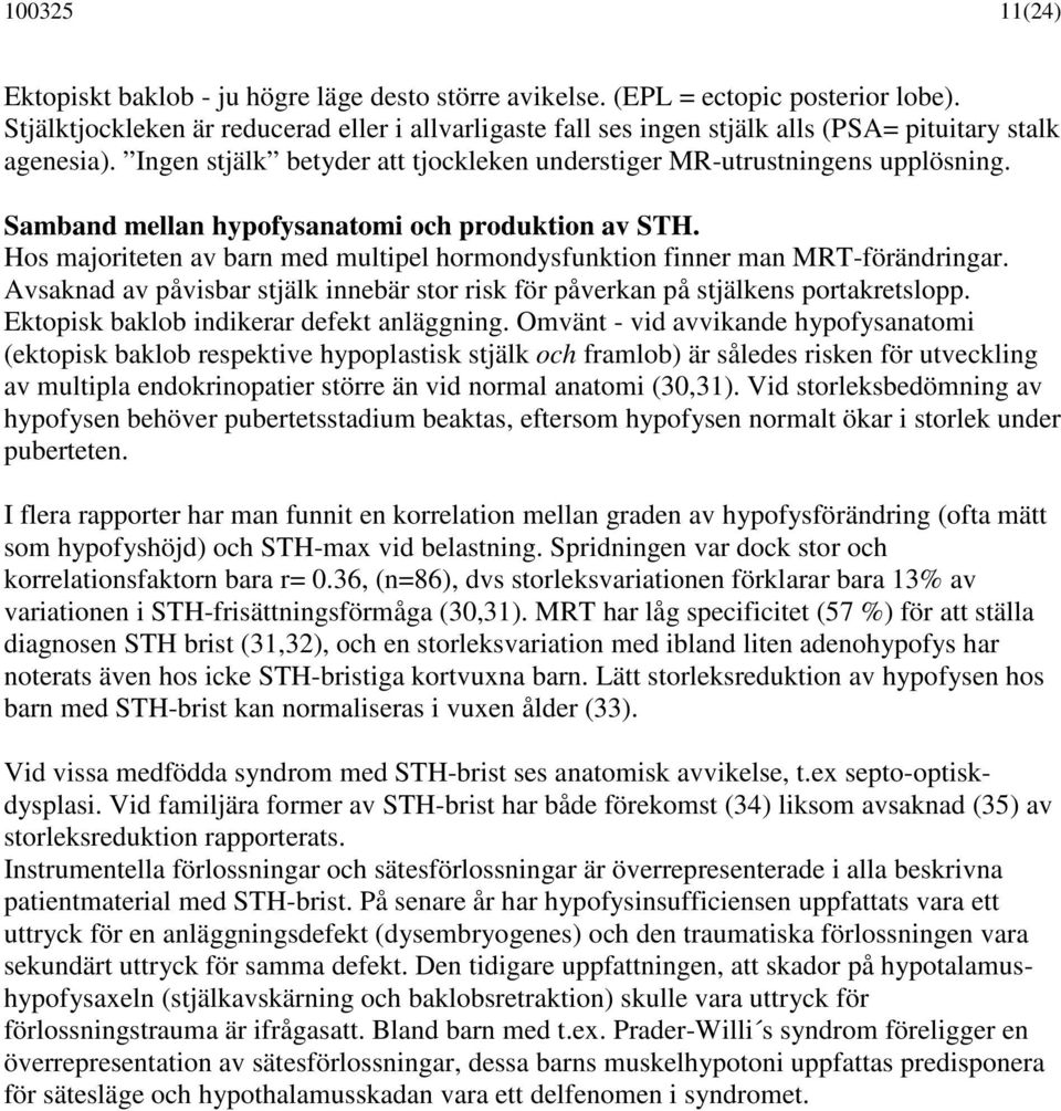 Samband mellan hypofysanatomi och produktion av STH. Hos majoriteten av barn med multipel hormondysfunktion finner man MRT-förändringar.