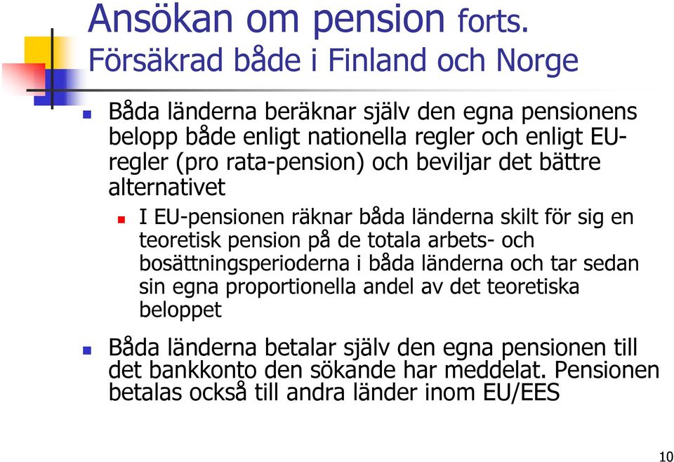 (pro rata-pension) och beviljar det bättre alternativet I EU-pensionen räknar båda länderna skilt för sig en teoretisk pension på de totala
