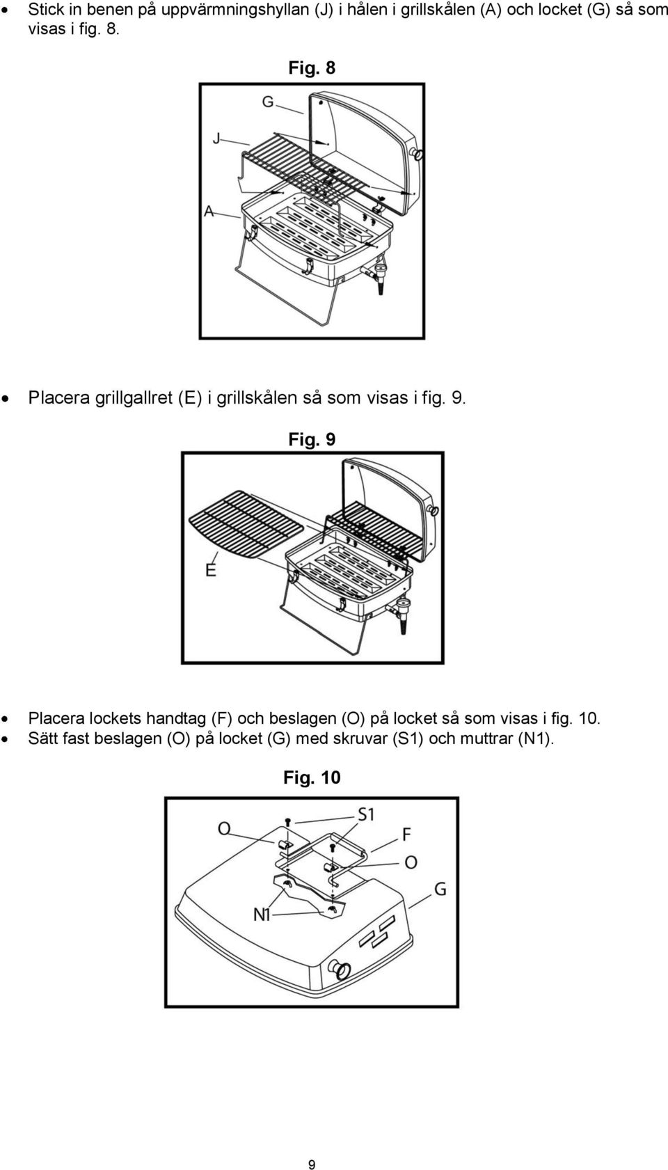 9. Fig. 9 Placera lockets handtag (F) och beslagen (O) på locket så som visas i fig.