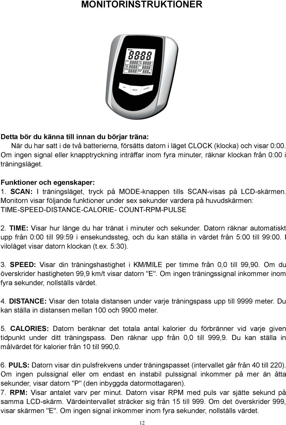 SCAN: I träningsläget, tryck på MODE-knappen tills SCAN-visas på LCD-skärmen.