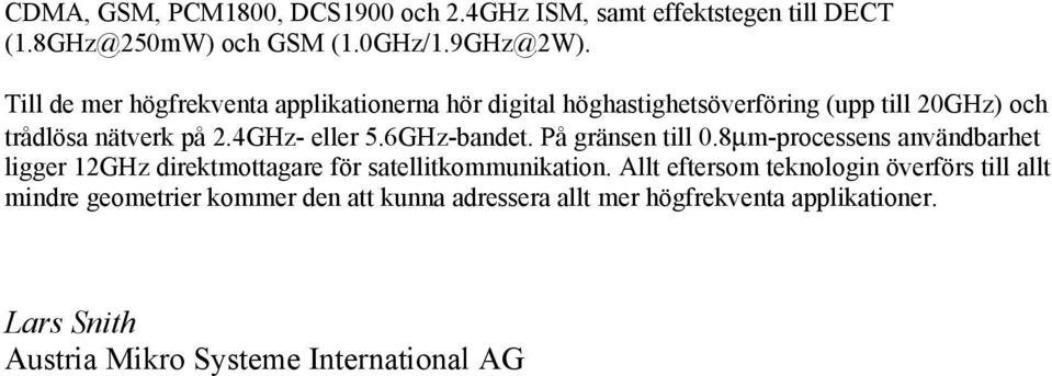 6GHz-bandet. På gränsen till 0.8µm-processens användbarhet ligger 12GHz direktmottagare för satellitkommunikation.