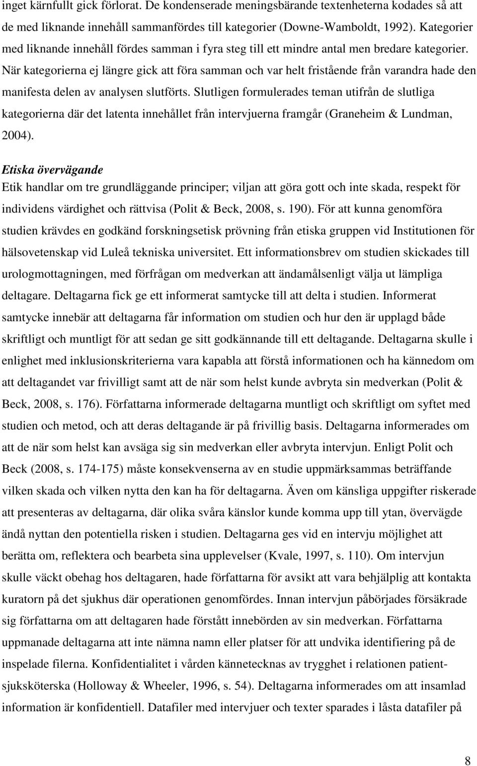 När kategorierna ej längre gick att föra samman och var helt fristående från varandra hade den manifesta delen av analysen slutförts.