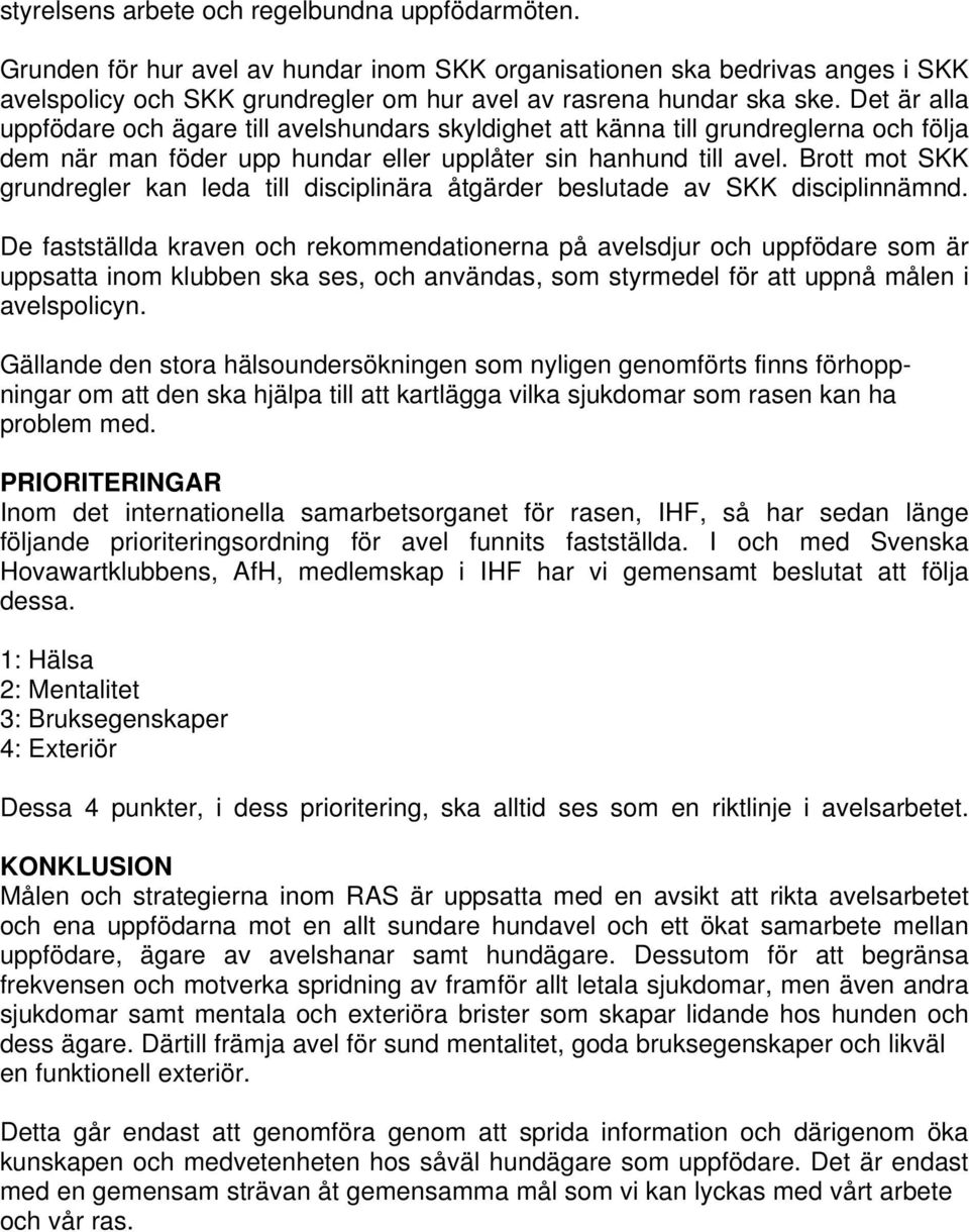 Brott mot SKK grundregler kan leda till disciplinära åtgärder beslutade av SKK disciplinnämnd.