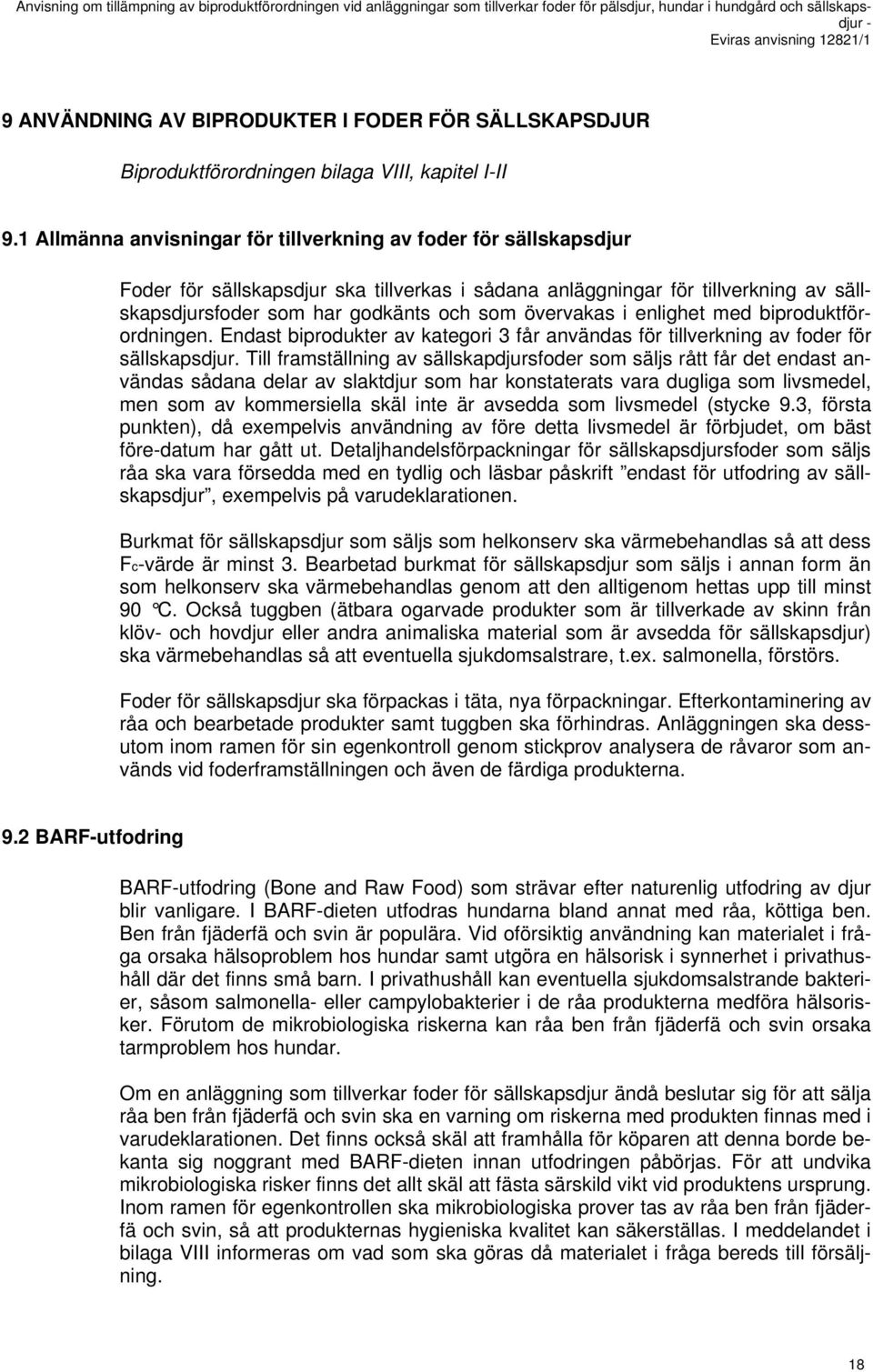 övervakas i enlighet med biproduktförordningen. Endast biprodukter av kategori 3 får användas för tillverkning av foder för sällskapsdjur.