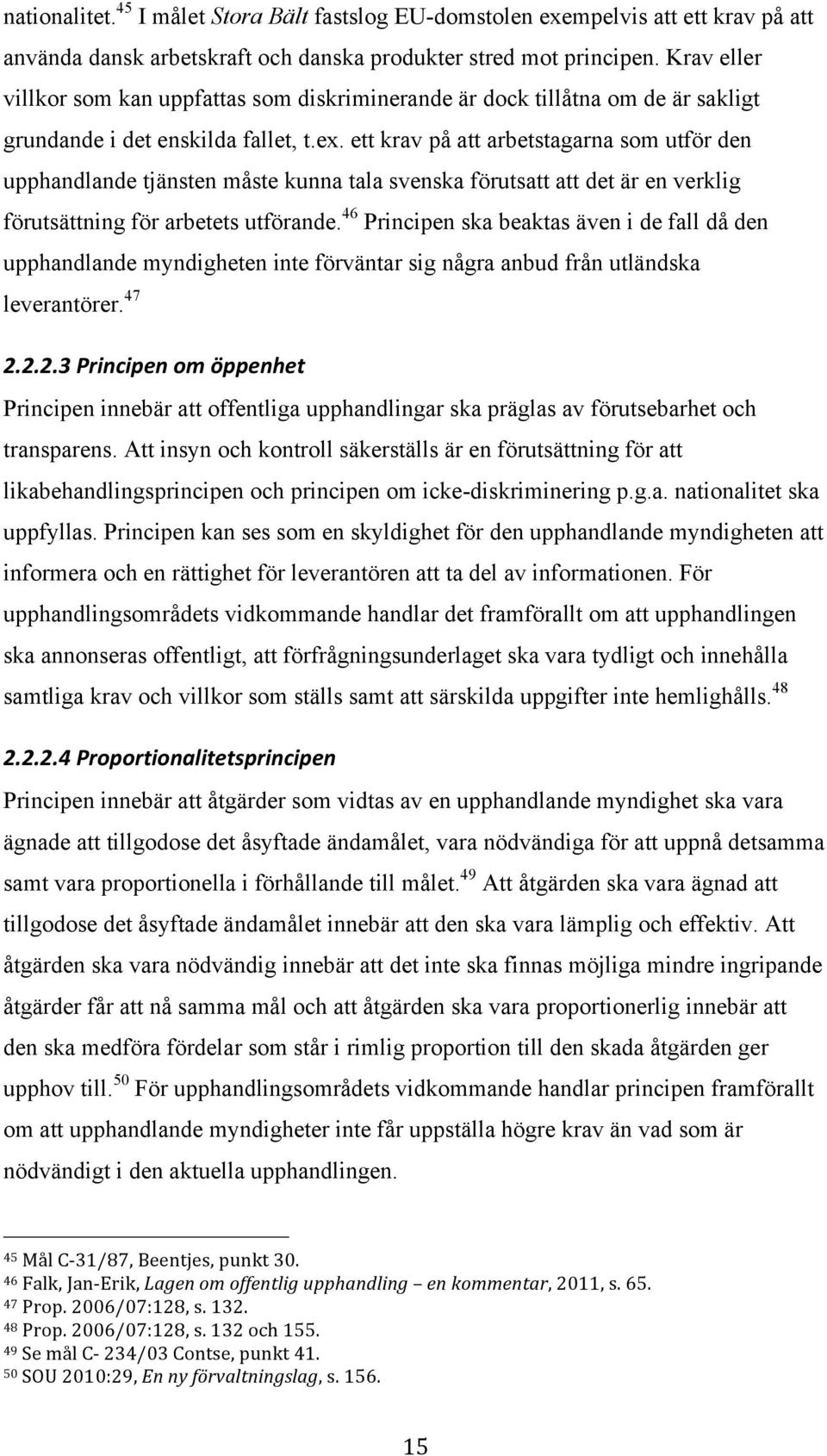 ett krav på att arbetstagarna som utför den upphandlande tjänsten måste kunna tala svenska förutsatt att det är en verklig förutsättning för arbetets utförande.