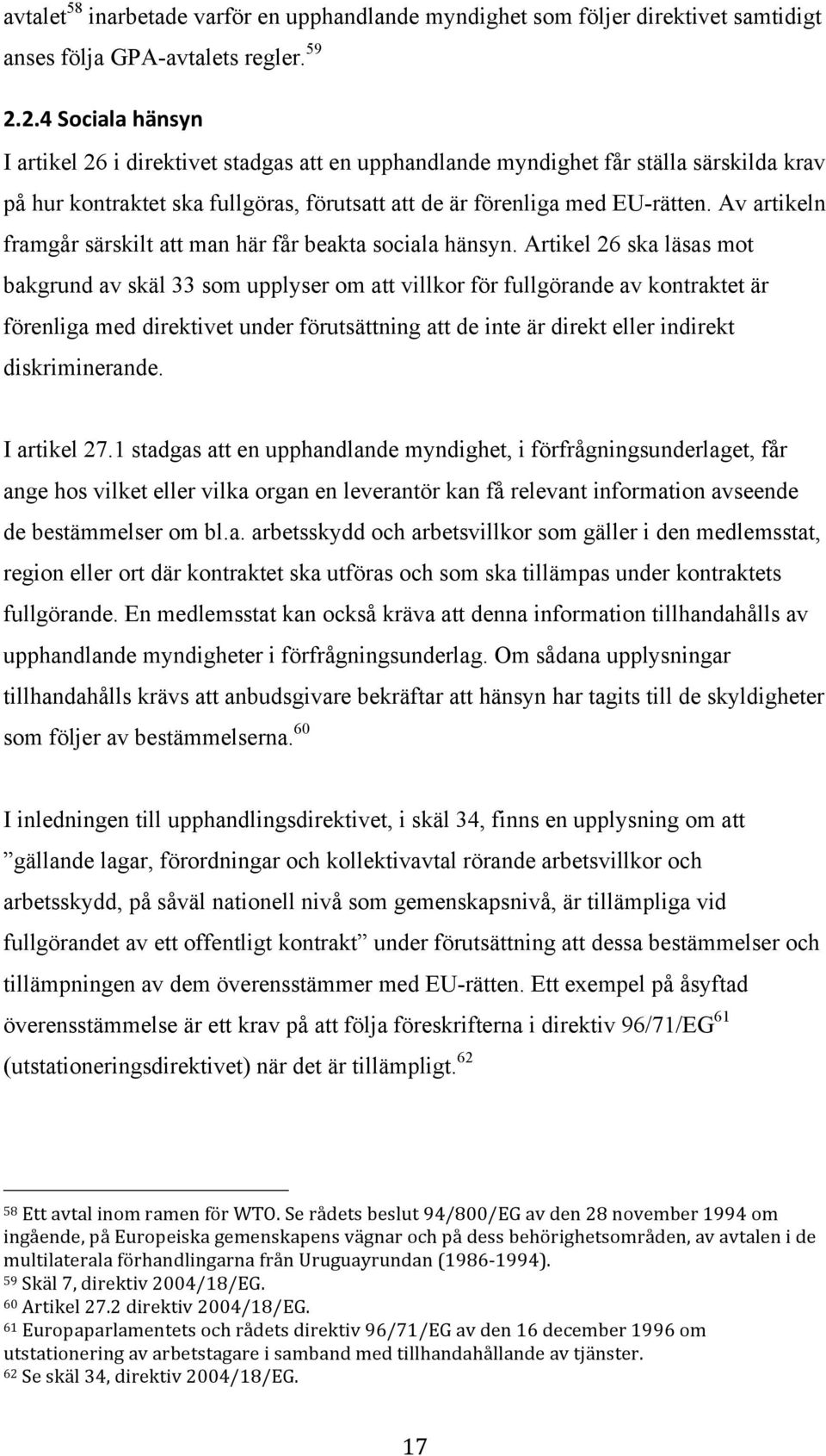 Av artikeln framgår särskilt att man här får beakta sociala hänsyn.