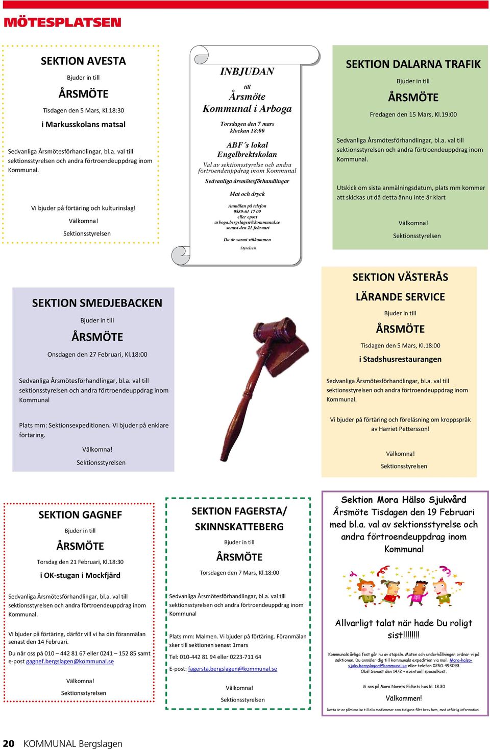 INBJUDAN till Kommunal i Arboga Torsdagen den 7 mars klockan 18:00 ABF s lokal Engelbrektskolan Val av sektionsstyrelse och andra förtroendeuppdrag Val inom Kommunal Sedvanliga årsmötesförhandlingar