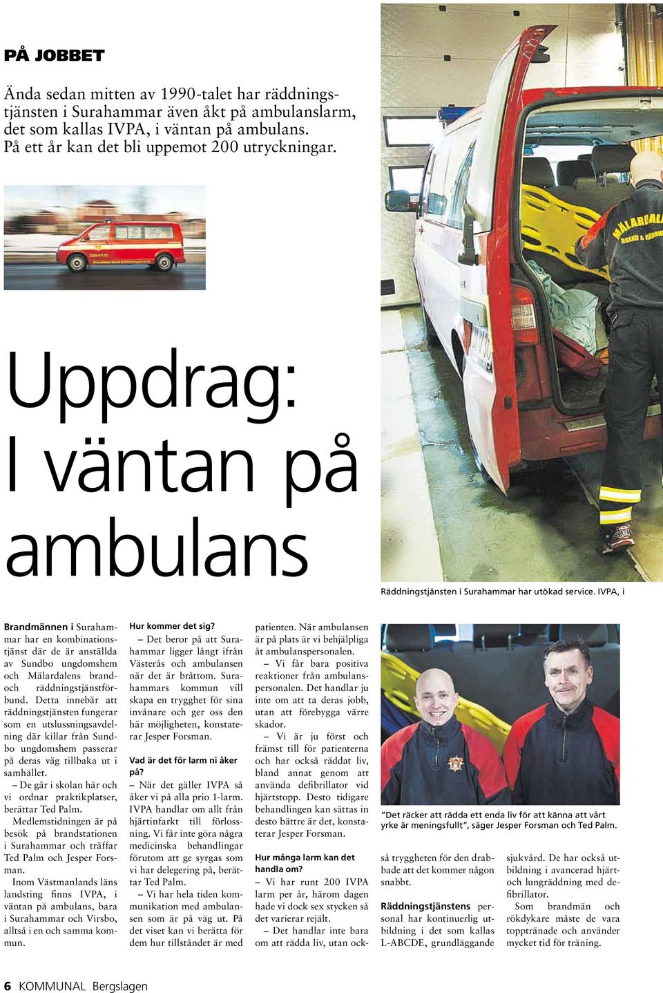 IVPA, i Brandmännen i Surahammar har en kombinationstjänst där de är anställda av Sundbo ungdomshem och Mälardalens brandoch räddningstjänstförbund.