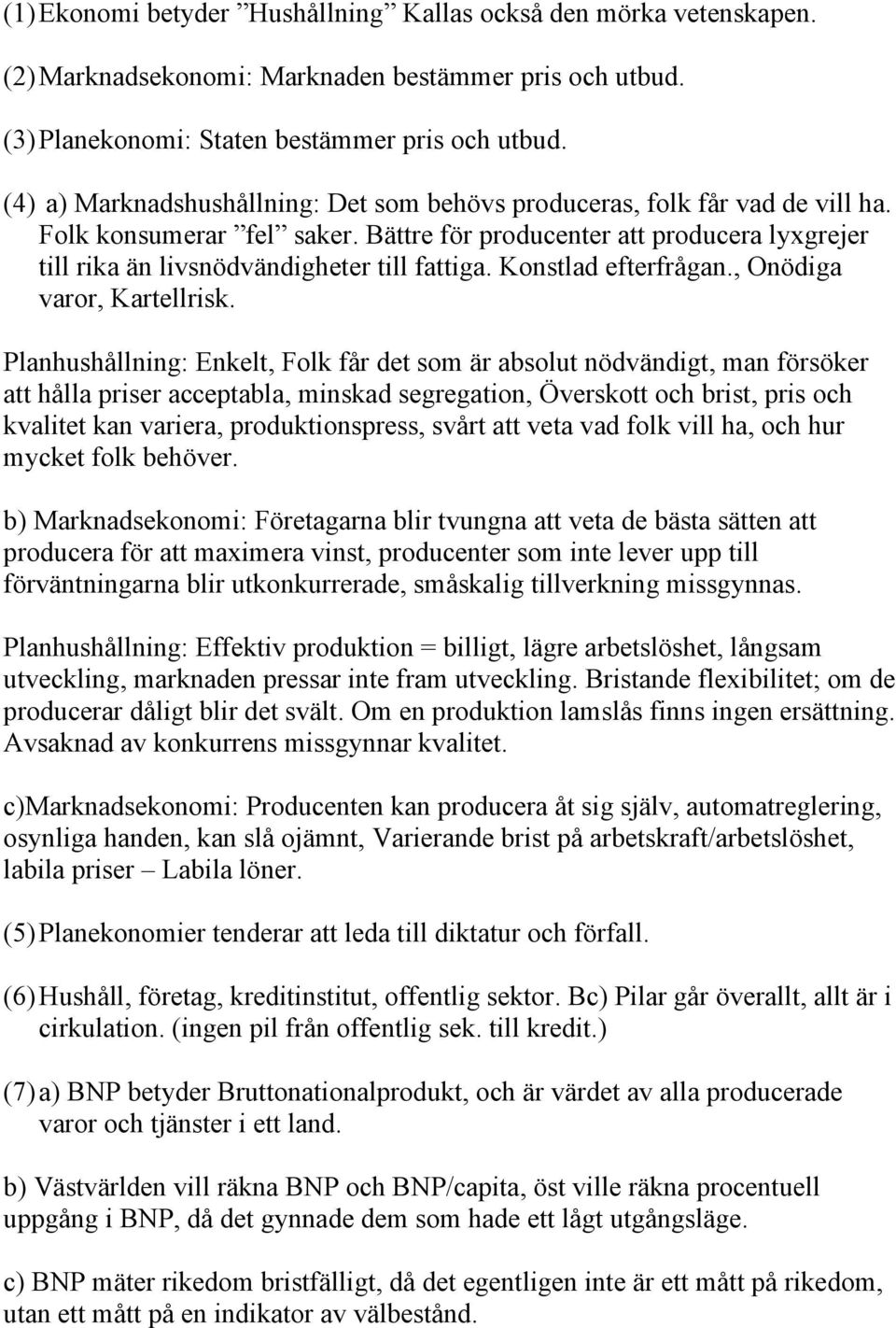 Konstlad efterfrågan., Onödiga varor, Kartellrisk.