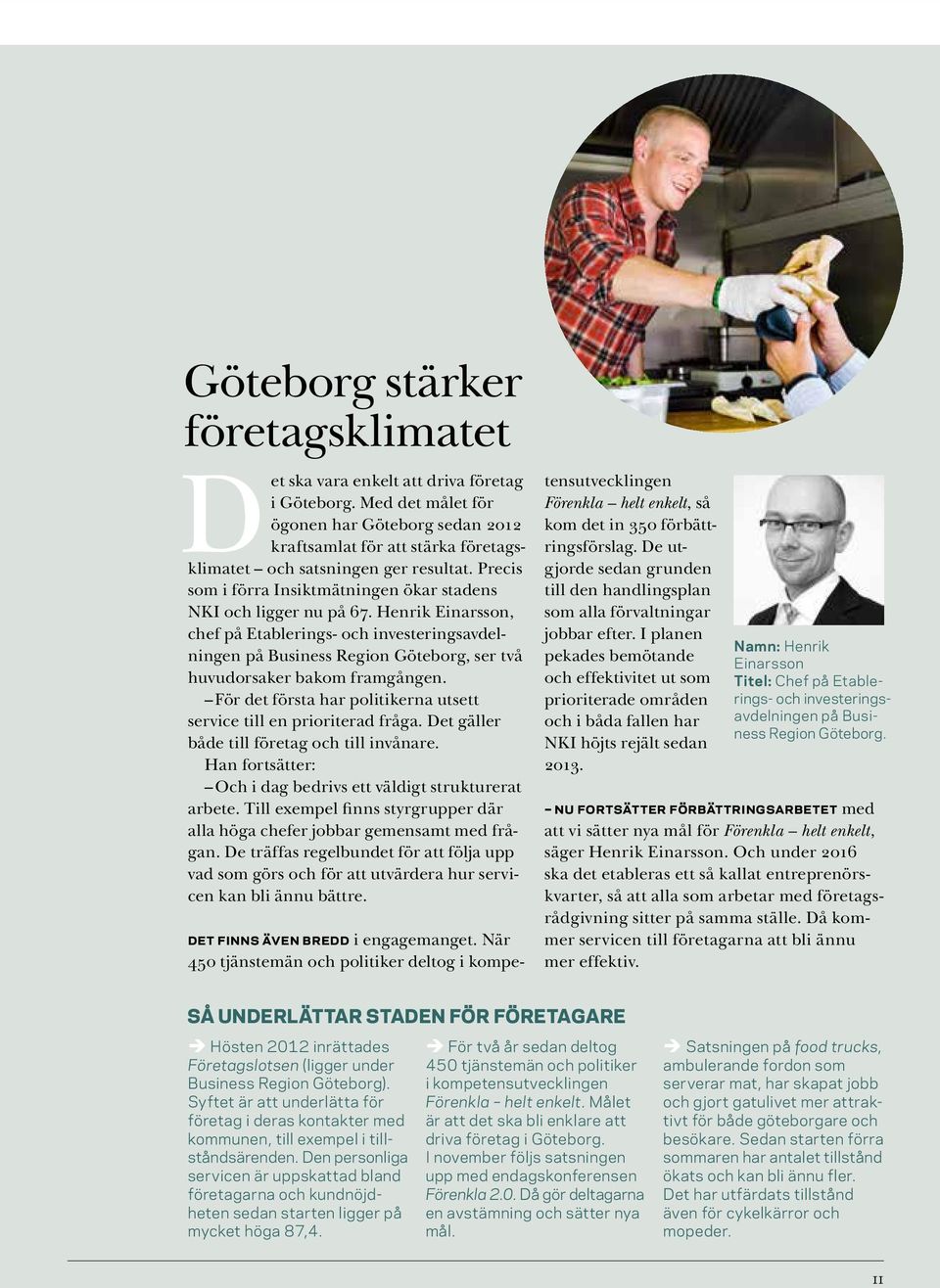 Henrik Einarsson, chef på Etablerings och investeringsavdelningen på Business Region Göteborg, ser två huvudorsaker bakom framgången.