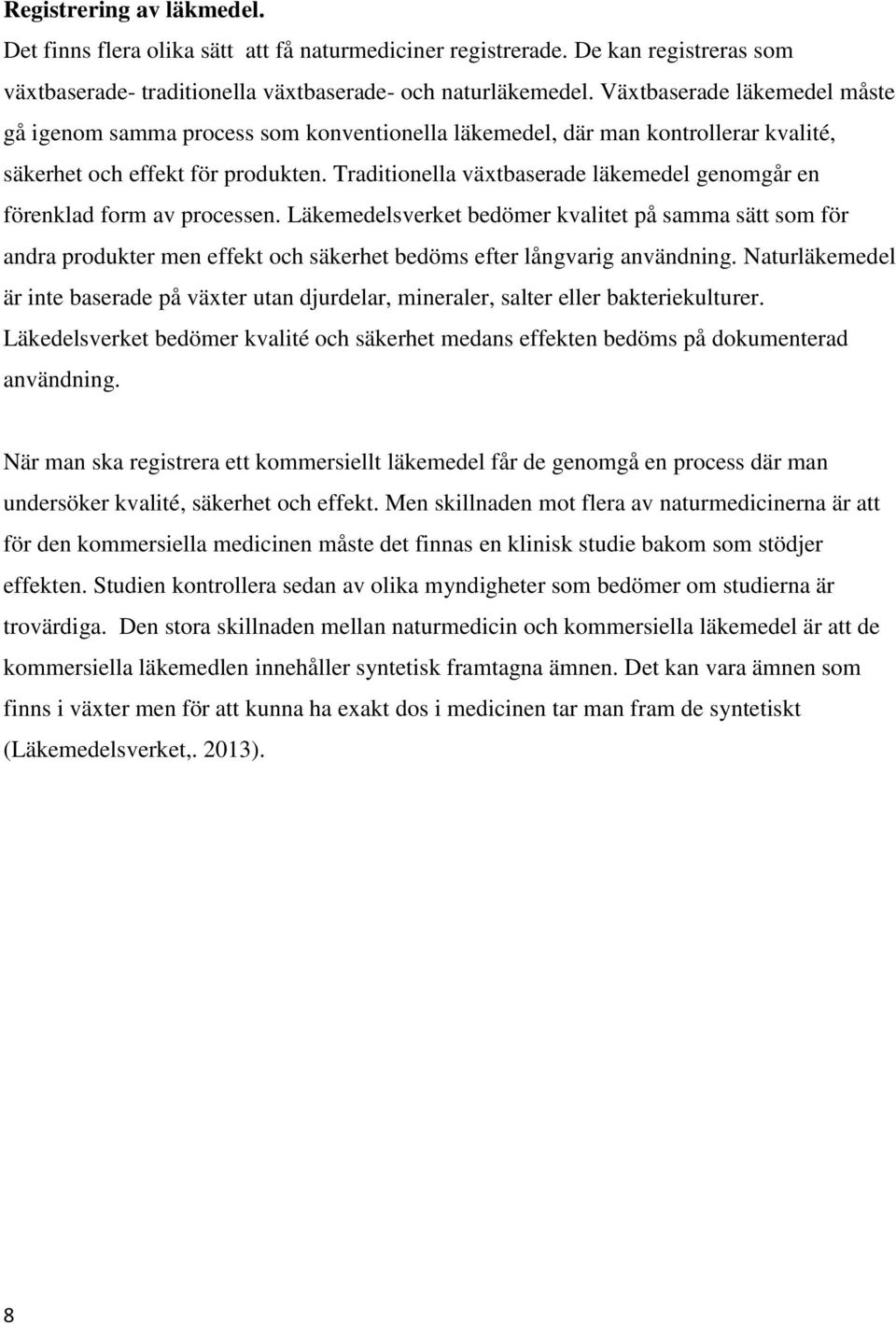 Traditionella växtbaserade läkemedel genomgår en förenklad form av processen.