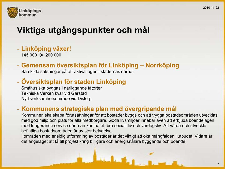 tätorter Tekniska Verken kvar vid Gärstad Nytt verksamhetsområde vid Distorp - Kommunens strategiska plan med övergripande mål Kommunen ska skapa förutsättningar för att bostäder byggs och att trygga