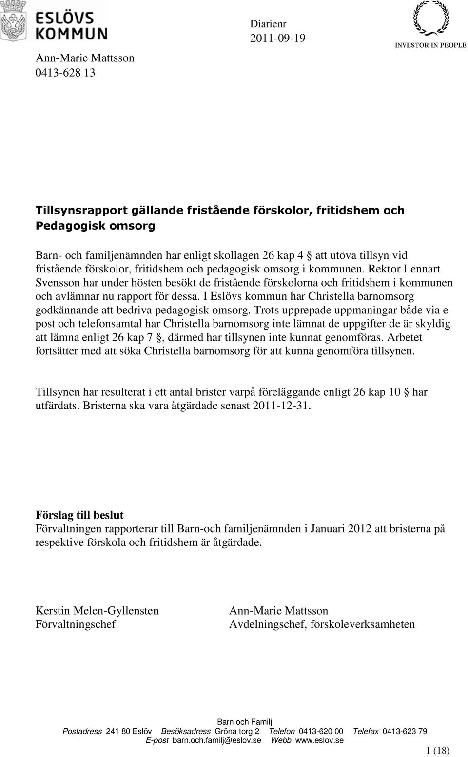 Rektor Lennart Svensson har under hösten besökt de fristående förskolorna och fritidshem i kommunen och avlämnar nu rapport för dessa.