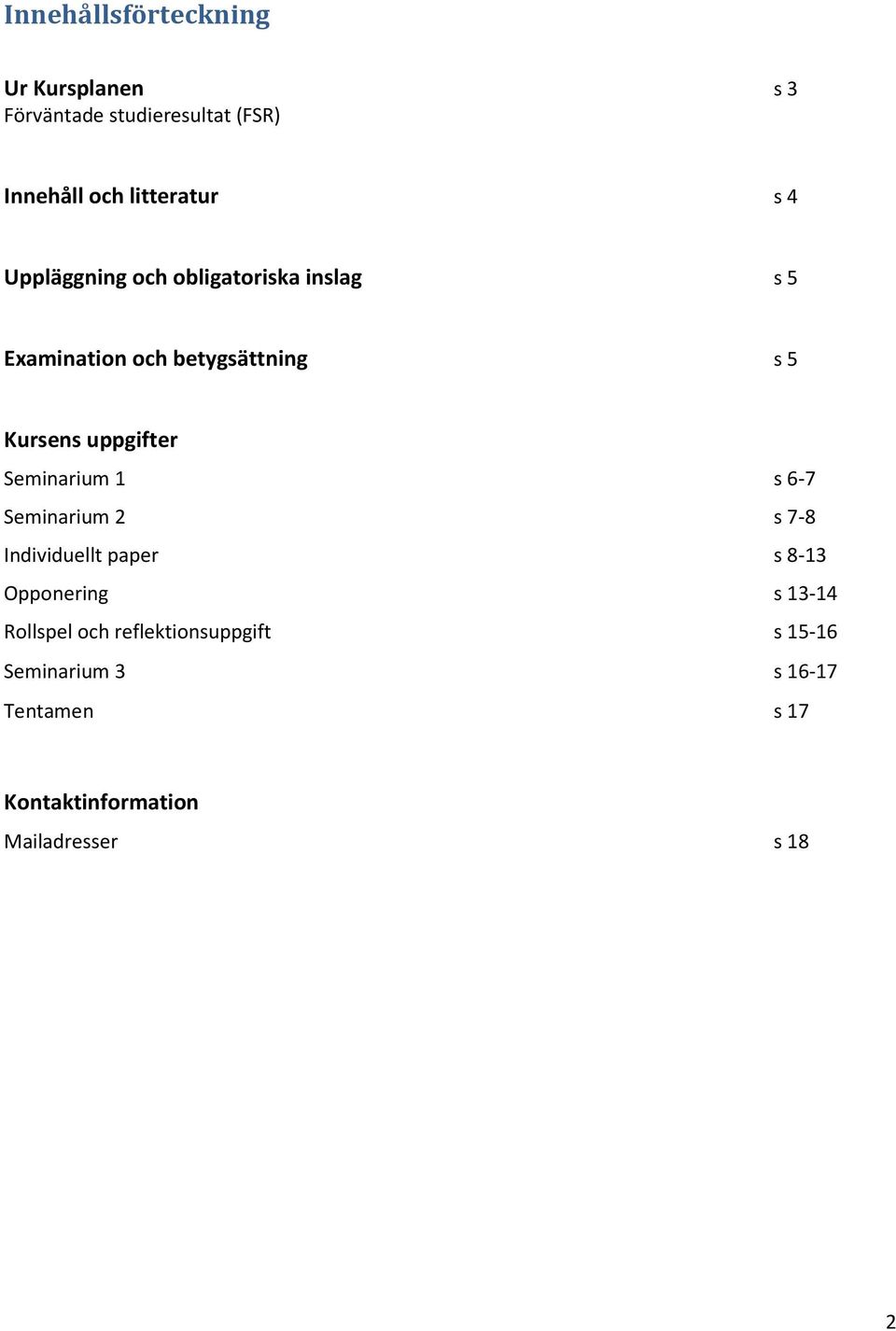 Seminarium 1 s 6-7 Seminarium 2 s 7-8 Individuellt paper s 8-13 Opponering s 13-14 Rollspel och