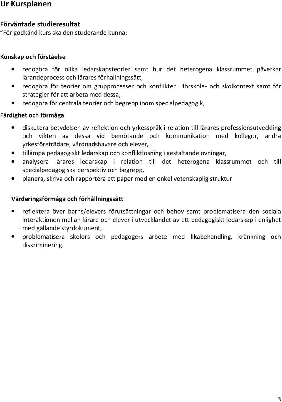 teorier och begrepp inom specialpedagogik, Färdighet och förmåga diskutera betydelsen av reflektion och yrkesspråk i relation till lärares professionsutveckling och vikten av dessa vid bemötande och