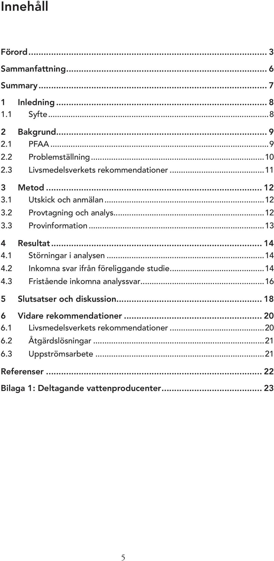 1 Störningar i analysen...14 4.2 Inkomna svar ifrån föreliggande studie...14 4.3 Fristående inkomna analyssvar...16 5 Slutsatser och diskussion.