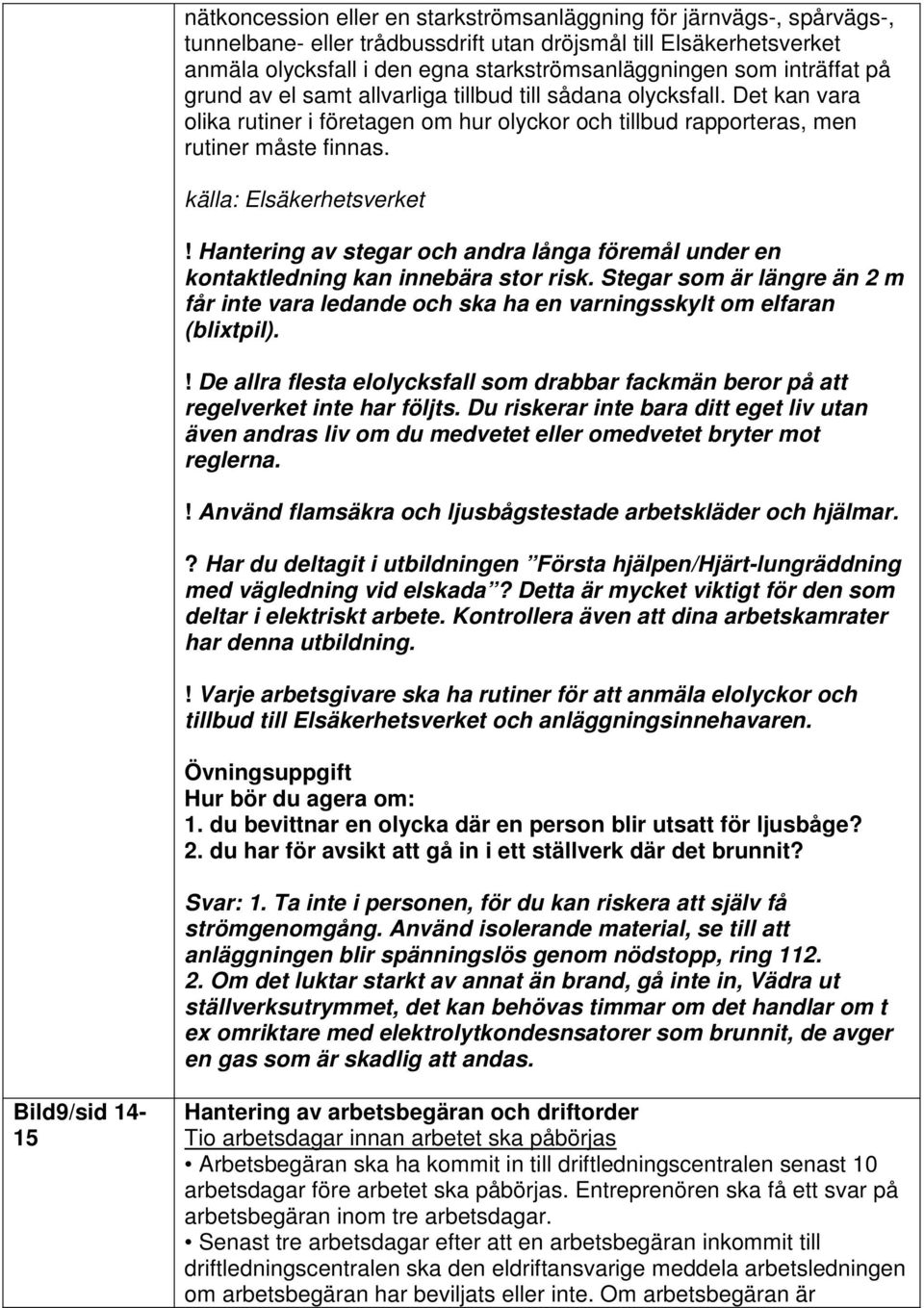 källa: Elsäkerhetsverket! Hantering av stegar och andra långa föremål under en kontaktledning kan innebära stor risk.