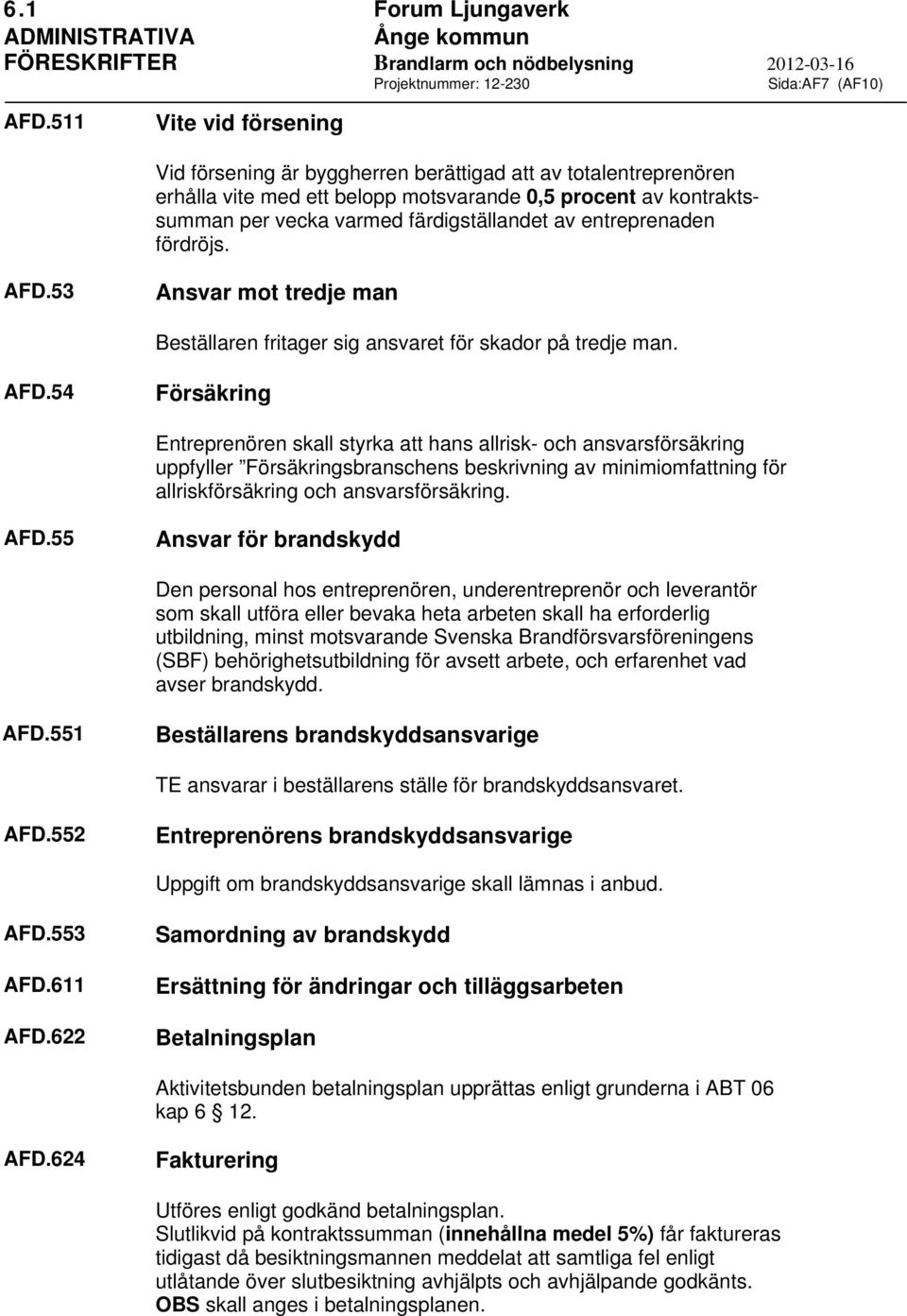 entreprenaden fördröjs. AFD.